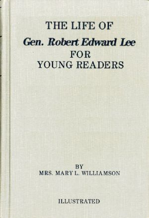 [Gutenberg 60410] • The Life of Gen. Robert E. Lee, for Children, in Easy Words